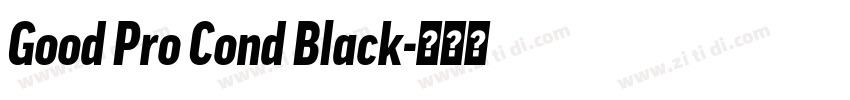 Good Pro Cond Black字体转换 Good Pro Cond Black字体转换